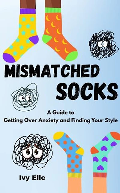 Mismatched Socks: Getting Over Anxiety, Embracing Your Weird, and Finding Your Own Style
