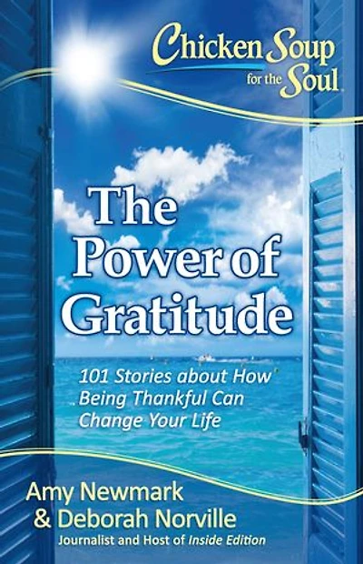 Chicken Soup for The Soul: Power of Gratitude: 101 Stories about How Being Thankful Can Change Your Life