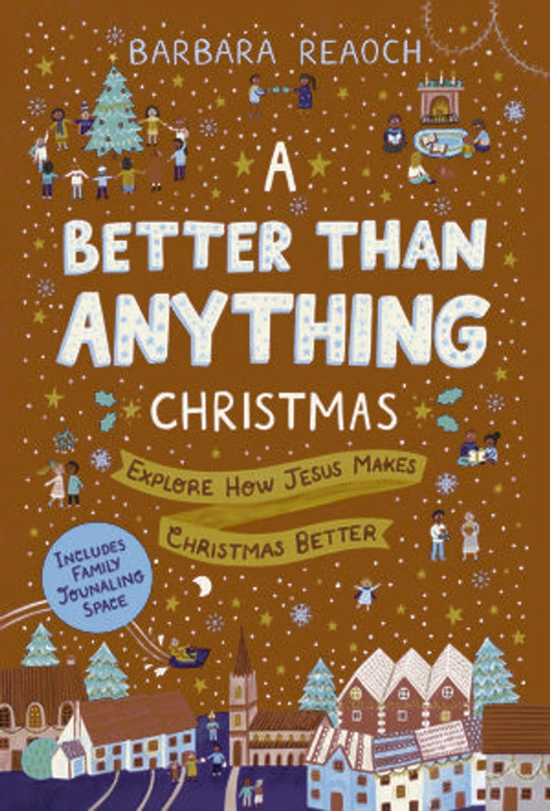 A Better Than Anything Christmas: Explore How Jesus Makes Christmas Better