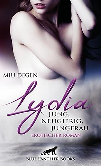 Lydia - Jung, neugierig, Jungfrau | Erotischer Roman: Wer wird in den Genuss kommen, das »erste Mal« mit Lydia zu verbringen?