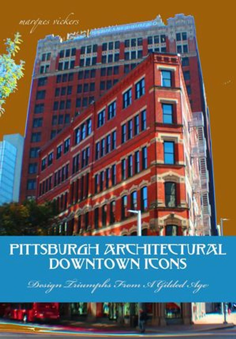 Pittsburgh Architectural Downtown Icons: Design Triumphs From A Gilded Age