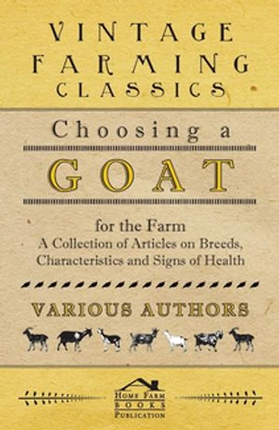 Choosing A Goat for the Farm - Collection of Articles on Breeds, Characteristics and Signs Health