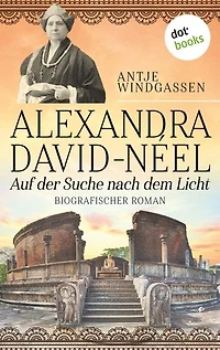 Alexandra David-Néel: Auf der Suche nach dem Licht: Biografischer Roman