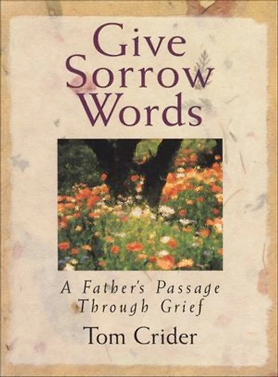 Give Sorrow Words: A Father's Passage Through Grief