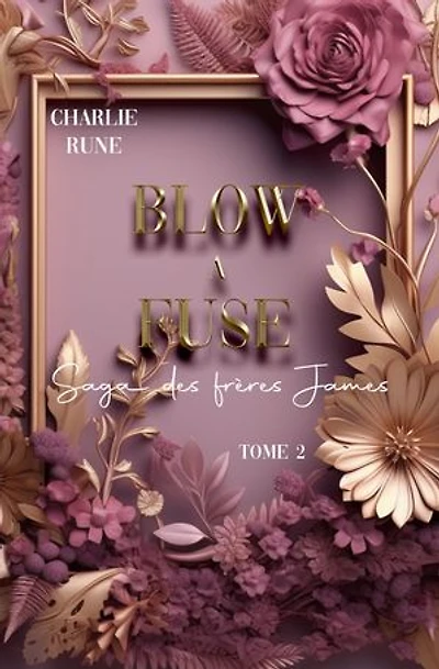 Blow a Fuse: Tome 2 de la saga des frères James