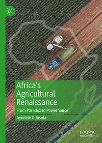 Africa's Agricultural Renaissance: From Paradox To Powerhouse