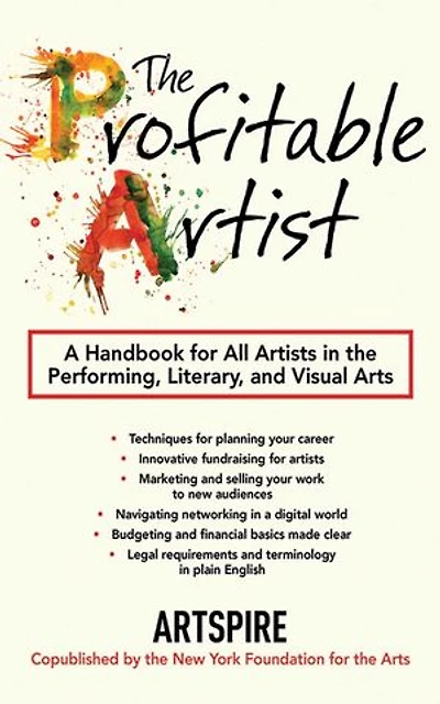 the Profitable Artist: A Handbook for All Artists Performing, Literary, and Visual Arts