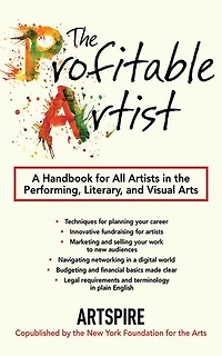 the Profitable Artist: A Handbook for All Artists Performing, Literary, and Visual Arts