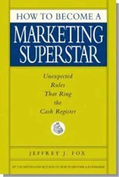 How to Become a Marketing Superstar: Unexpected Rules that Ring the Cash Register