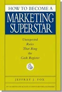 How to Become a Marketing Superstar: Unexpected Rules that Ring the Cash Register