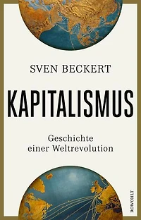 Kapitalismus: Geschichte einer Weltrevolution | Unter den "100 Notable Books of 2025" der NEW YORK TIMES