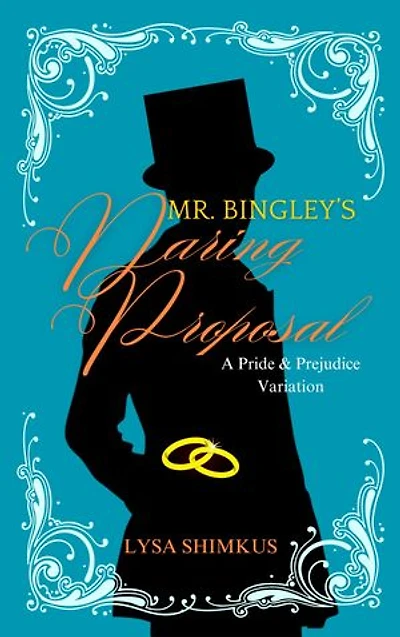 Mr. Bingley's Daring Proposal: A Pride and Prejudice Variation