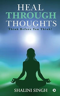 Heal Through Thoughts: Think Before You Think!