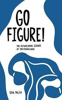 Go Figure!: The Astonishing Science Of Female Body