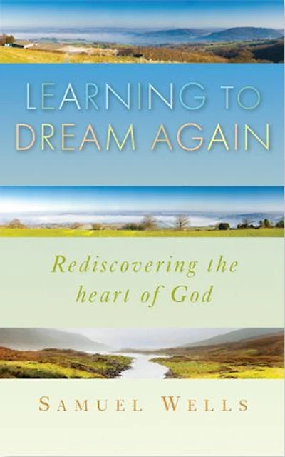Learning to Dream Again: Rediscovering the heart of God