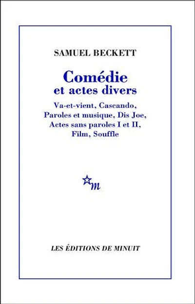 Comédie et actes divers: Va-et-vient, Cascando, Paroles et musique, Dis Joe, Actes sans paroles I et II, Film, Souffle