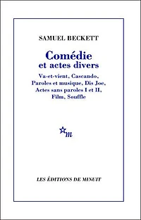 Comédie et actes divers: Va-et-vient, Cascando, Paroles et musique, Dis Joe, Actes sans paroles I et II, Film, Souffle