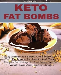 KETO FAT BOMBS: Easy Homemade Sweet and Savory Low Carb Fat Bombs for Snacks and Treats,Recipes for Ketogenic and Paleo Diet
