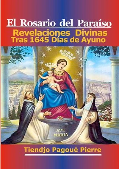 El Rosario Del Paraíso: Revelaciones Divinas Tras 1645 Días de Ayuno