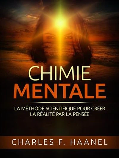 Chimie Mentale (Traduit): La méthode scientifique pour créer la réalité par la pensée