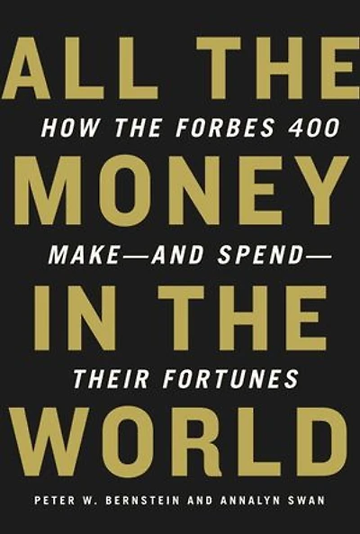 All the Money World: How Forbes 400 Make--and Spend--Their Fortunes