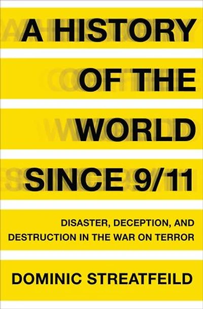 A History of the World Since 9/11: Disaster, Deception, and Destruction in the War on Terror