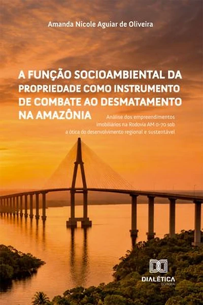 A Função Socioambiental da propriedade como instrumento de combate ao desmatamento na Amazônia: Análise dos empreendimentos imobiliários na Rodovia AM 0-70 sob a ótica do desenvolvimento regional e sustentável