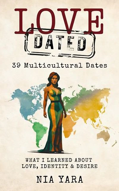 LOVE [DATED] 39 Multicultural Dates What I Learn About Love Identity & Desire: 39 Multicultural Dates What I Learn About Love Identity & Desire