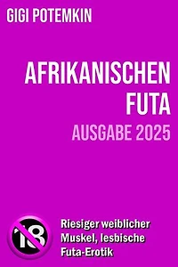 Afrikanischen Futa (Ausgabe 2025): Riesiger weiblicher Muskel, lesbische Futa-Erotik: Erwachsenenbücher von Gigi Potemkin, #1
