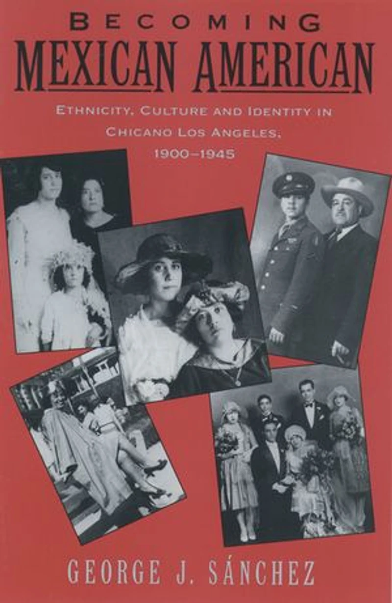 Becoming Mexican American: Ethnicity, Culture, and Identity Chicano Los Angeles, 1900-1945