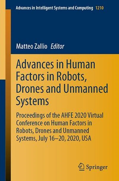 Advances Human Factors Robots, Drones and Unmanned Systems: Proceedings of the AHFE 2020 Virtual Conference on Systems, July 16-20, 2020, USA