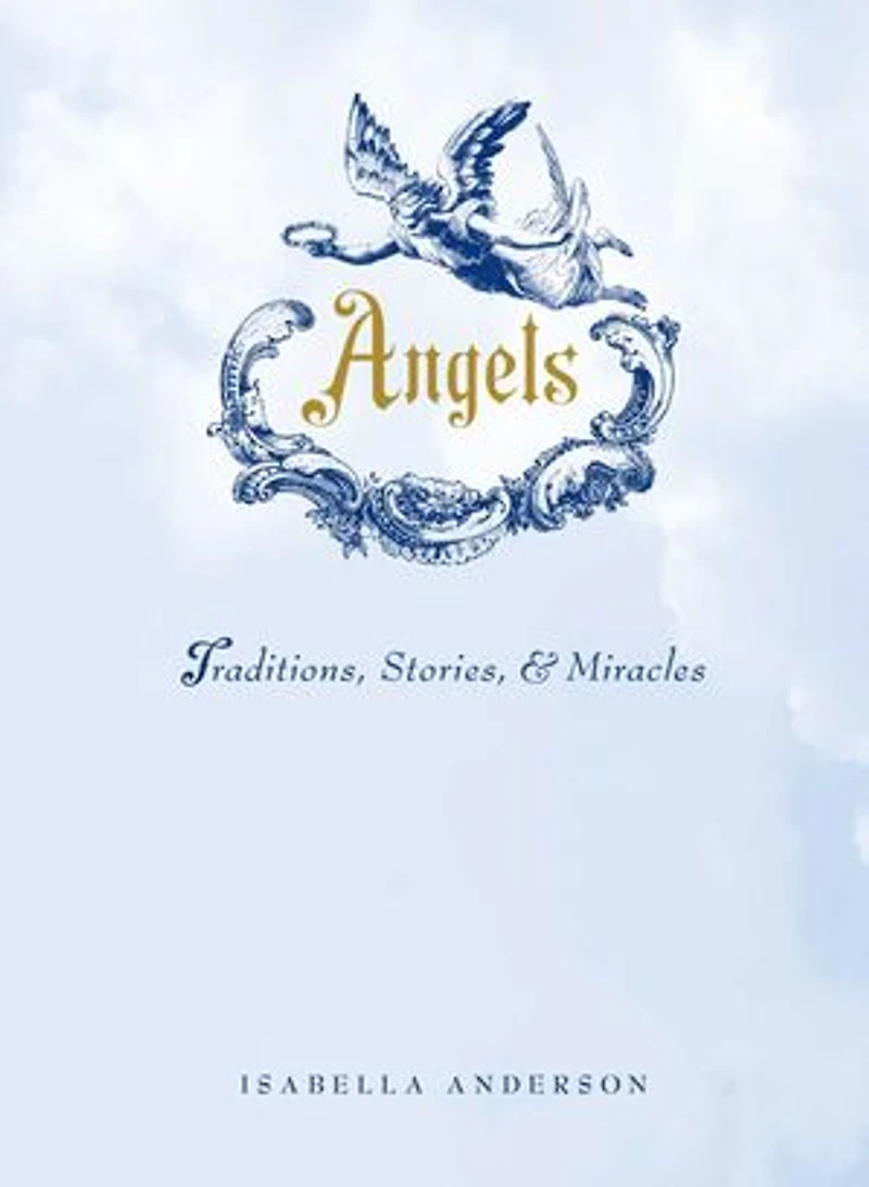 Angels: Traditions, Stories, and Miracles