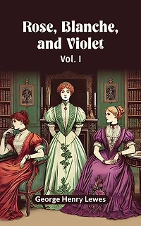 Rose, Blanche, and Violet Vol. I