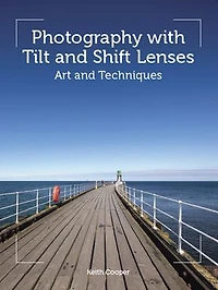 Photography with Tilt and Shift Lenses: Art Techniques