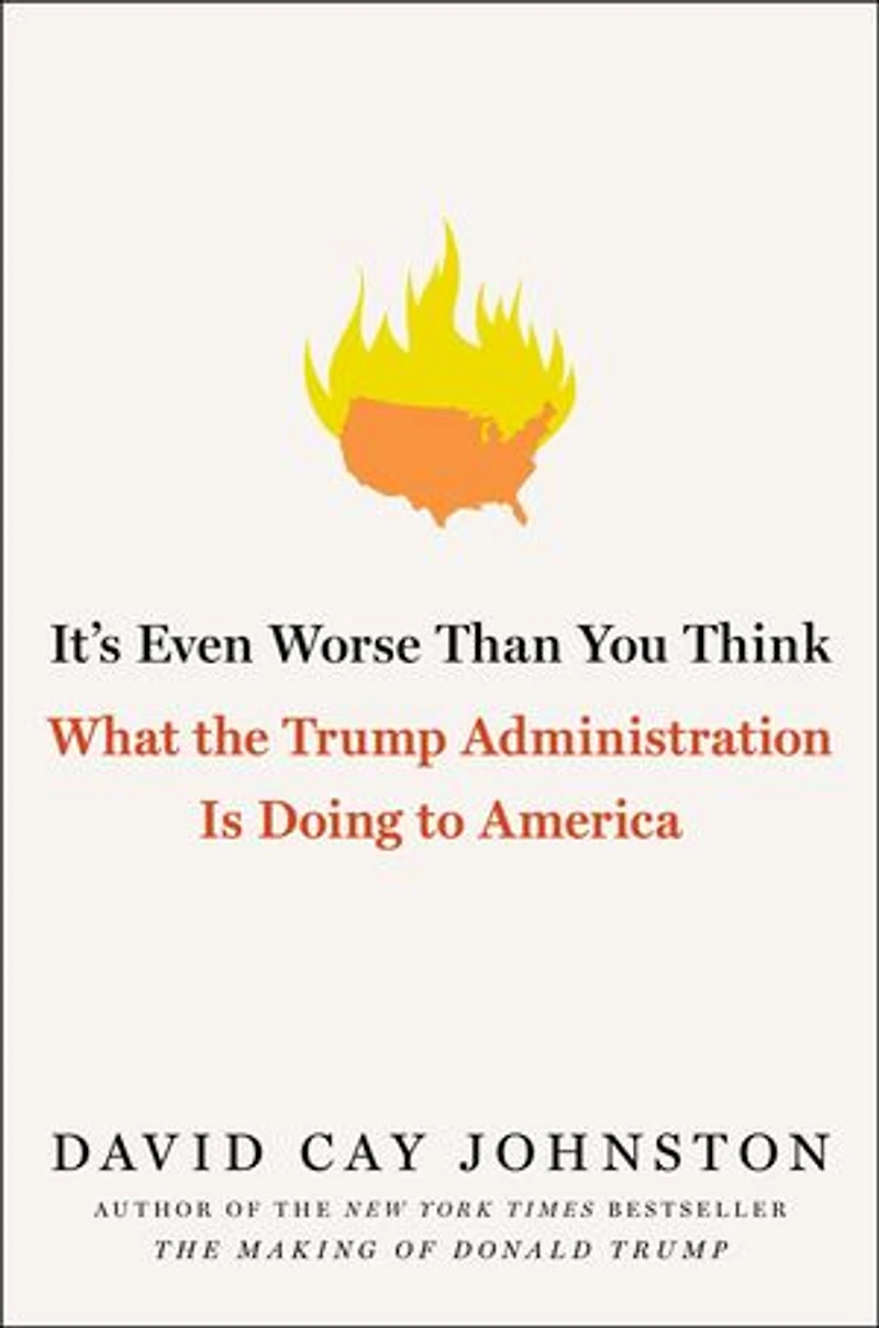 It's Even Worse Than You Think: What The Trump Administration Is Doing To America
