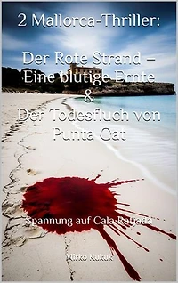 2 Mallorca-Thriller: Der Rote Strand – Eine blutige Ernte & Der Todesfluch von Punta Gat: Spannung auf Cala Ratjada
