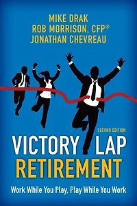 Victory Lap Retirement, Second Edition: Work While You Play, Play While You Work