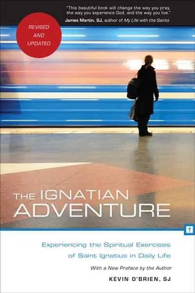 The Ignatian Adventure: Experiencing the Spiritual Exercises of St. Ignatius in Daily Life: Experiencing the Spiritual Exercises of St. Ignatius in Daily Life