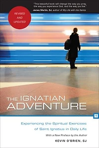 The Ignatian Adventure: Experiencing the Spiritual Exercises of St. Ignatius in Daily Life: Experiencing the Spiritual Exercises of St. Ignatius in Daily Life