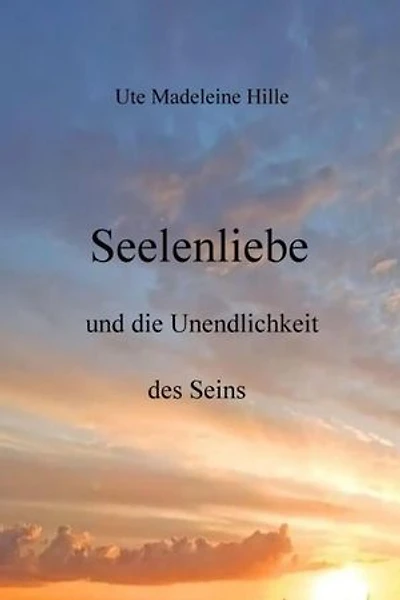 Seelenliebe und die Unendlichkeit des Seins: ohne Untertitel