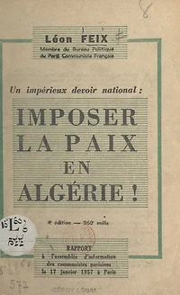 Un impérieux devoir national : imposer la paix en Algérie !: Rapport à l'assemblée d'information des Communistes parisiens, le 17 janvier 1957 à Paris