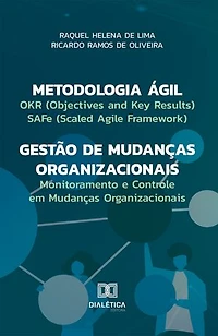 Metodologia Ágil – Gestão de Mudanças Organizacionais: OKR (Objectives and Key Results), SAFe (Scaled Agile Framework) e Monitoramento e Controle em Mudanças Organizacionais
