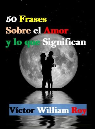50 Frases Sobre el Amor y lo que Significan