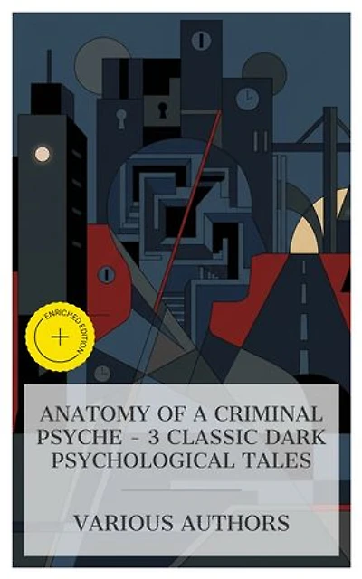 Anatomy of a Criminal Psyche – 3 Classic Dark Psychological Tales: Enriched edition. The Cask of Amontillado, Lost Man's Lane, The Secret Agent