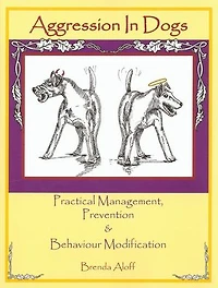 AGGRESSION IN DOGS: PRACTICAL MANAGEMENT, PREVENTION & BEHAVIOUR MODIFICATION