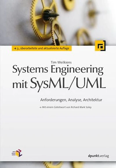 Systems Engineering mit SysML/UML: Anforderungen, Analyse, Architektur. Mit einem Geleitwort von Richard Mark Soley