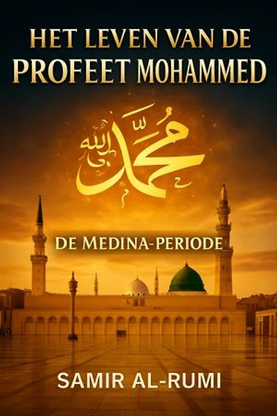 HET LEVEN VAN DE PROFEET MOHAMMED: DE MEDINA-PERIODE