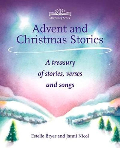 Advent And Christmas Stories: A Treasury Of Stories, Verses Songs