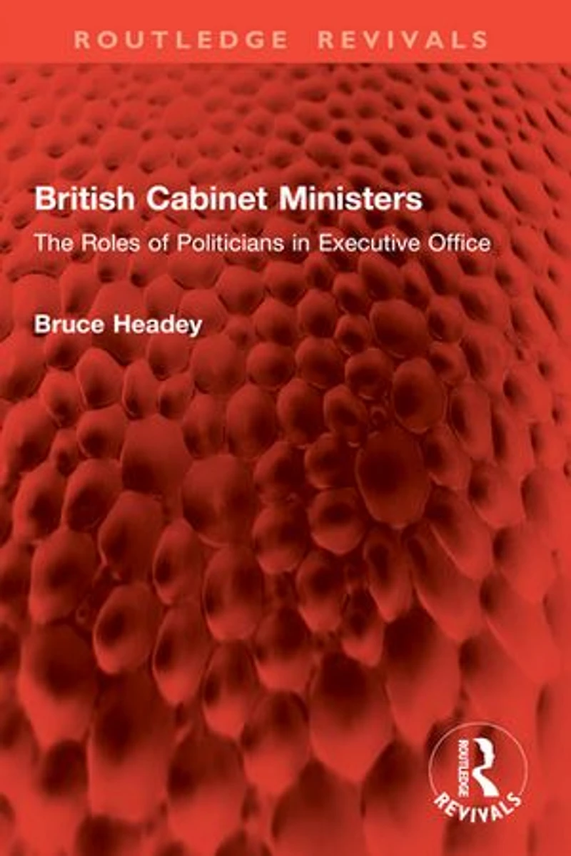 British Cabinet Ministers: The Roles of Politicians Executive Office