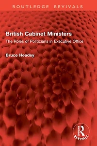 British Cabinet Ministers: The Roles of Politicians Executive Office